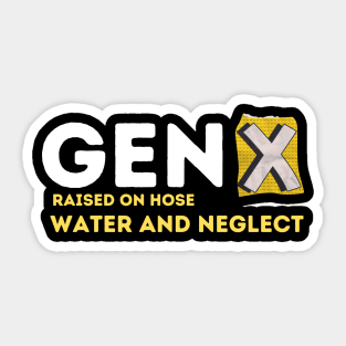GEN X raised on hose water and neglect Sticker